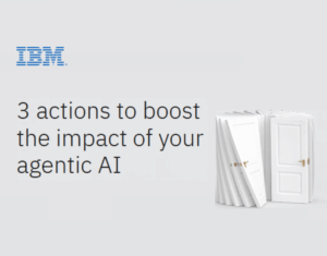 3 actions to extend the impact of your agentic AI