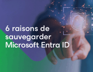 6 raisons de sauvegarder Microsoft Entra ID