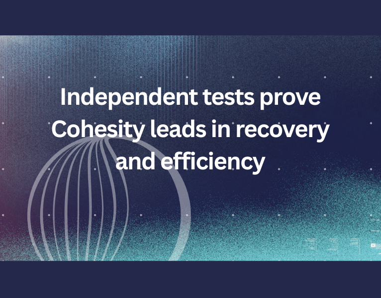 Independent tests prove Cohesity leads in recovery and efficiency