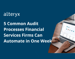 5 Common Audit Processes Financial Services Firms Can Automate in a Week