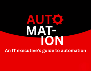 An IT executive’s guide to automation