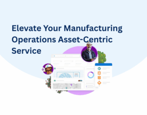 Elevate Your Manufacturing Operations with Asset-Centric Service