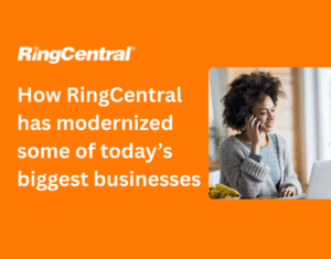 How RingCentral has modernized some of today’s biggest businesses