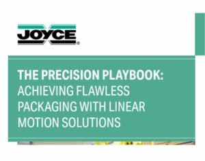 The Precision Playbook Achieving Flawless Packaging With Linear Motion Solutions