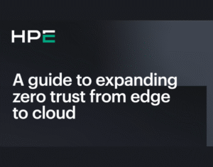 A guide to expanding zero trust from edge to cloud