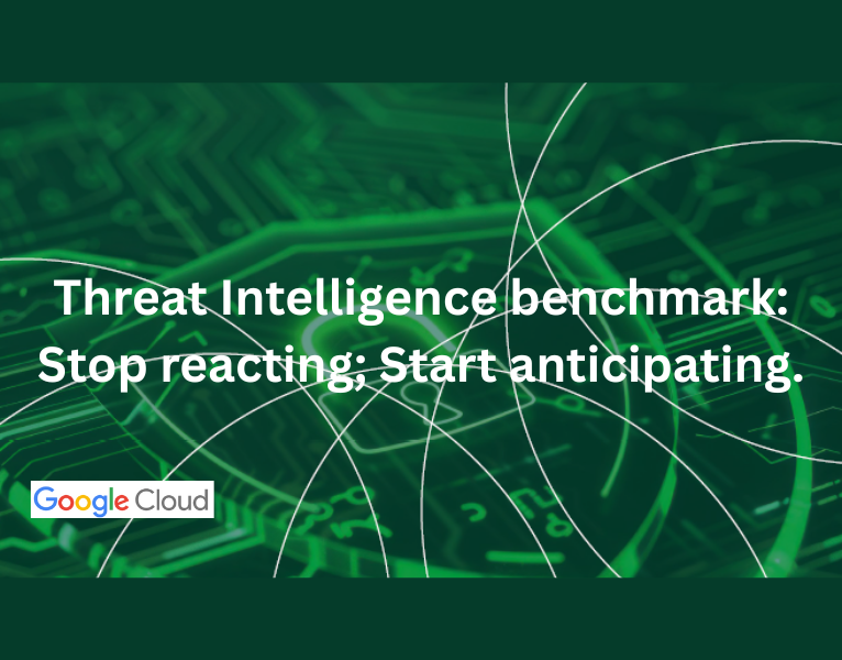Threat Intelligence benchmark Stop reacting; Start anticipating