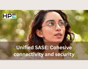 Unified SASE: Cohesive connectivity and security