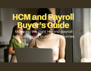 HCM and Payroll Buyer’s Guide Mapping the Right Payroll and HR Solution To Your Business Outcomes