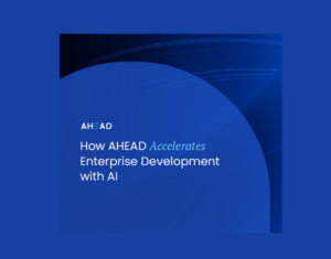 How AHEAD Accelerates Enterprise Development with AI
