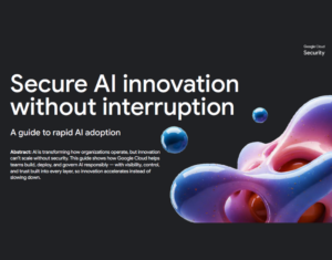 Secure AI innovation without interruption A guide to rapid AI adoption