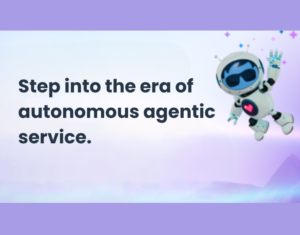 Step into the era of autonomous agentic service