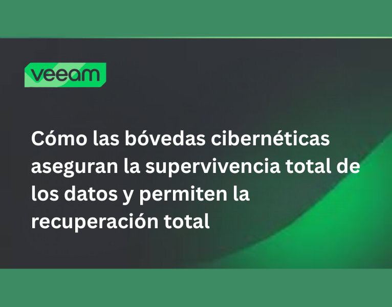 Cómo las bóvedas cibernéticas aseguran la supervivencia total de los datos y permiten la recuperación total