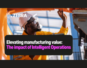 Elevating Manufacturing Value Through Intelligent Operations