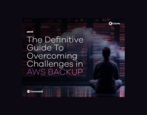 The Definitive Guide to Overcoming Challenges in AWS Backup