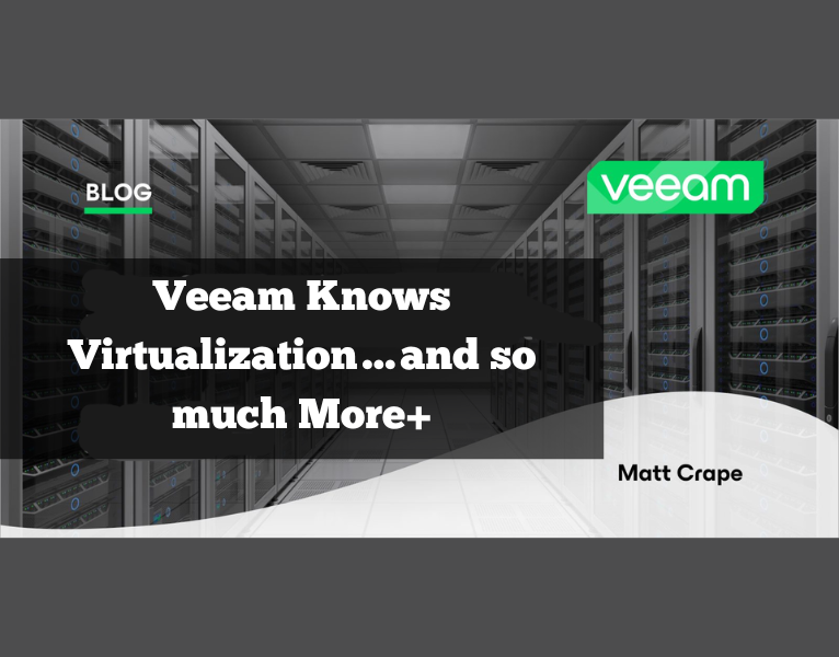 Veeam Knows Virtualization…and so much More+