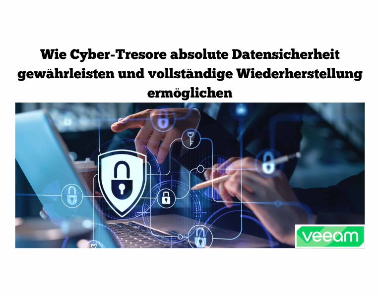 Wie Cyber-Tresore absolute Datensicherheit gewährleisten und vollständige Wiederherstellung ermöglichen